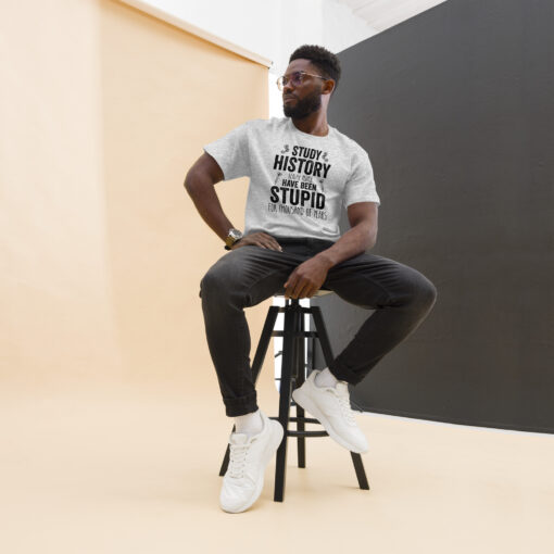 Study History because people have been stupid for thousand of years Unisex classic tee - Image 15