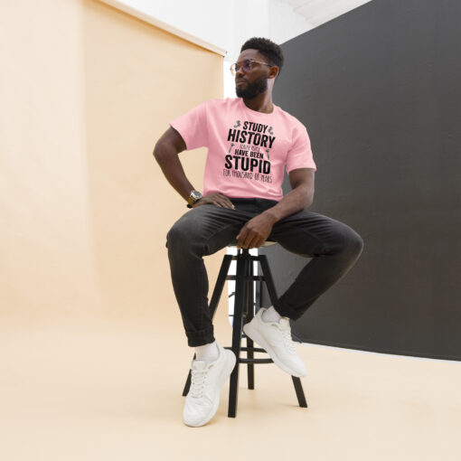 Study History because people have been stupid for thousand of years Unisex classic tee - Image 11