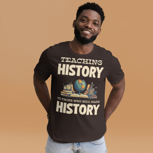 Teaching History To Those Who Will make History t-shirt - Image 8