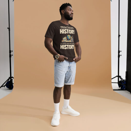 Teaching History To Those Who Will make History t-shirt - Image 7