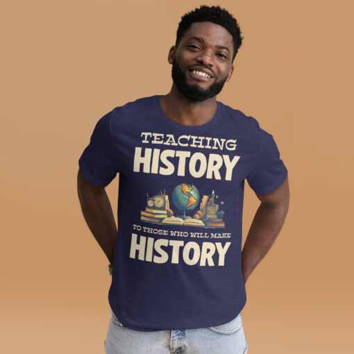 Teaching History To Those Who Will make History t-shirt - Image 12