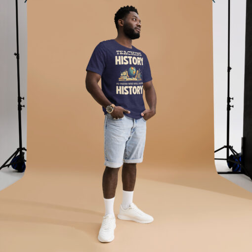 Teaching History To Those Who Will make History t-shirt - Image 11