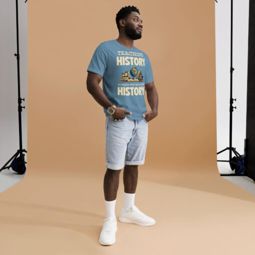 Teaching History To Those Who Will make History t-shirt - Image 13