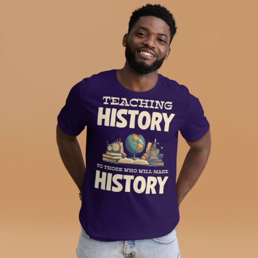 Teaching History To Those Who Will make History t-shirt - Image 4